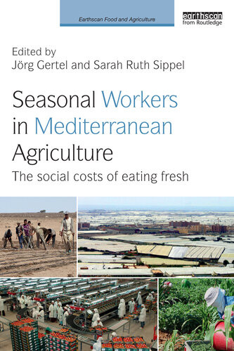Seasonal Workers In Mediterranean Agriculture Jrg Gertel Sarah Ruth Sippel