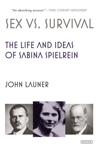 Sex Vs Survival The Life And Ideas Of Sabina Spielrein John Launer