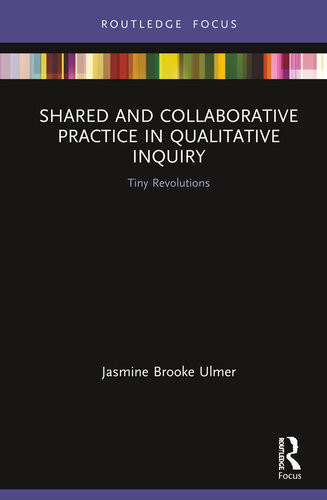 Shared And Collaborative Practice In Qualitative Inquiry Jasmine Brooke Ulmer