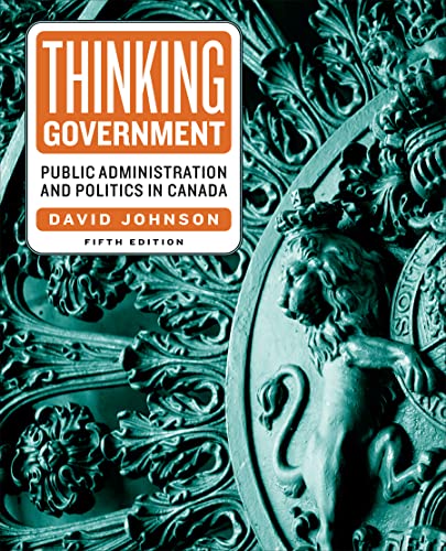 Thinking Government Public Administration And Politics In Canada 5th Edition David Johnson