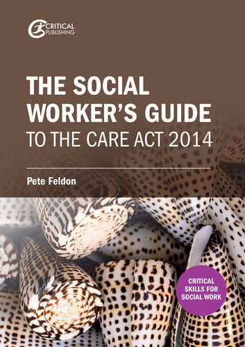The Social Workers Guide To The Care Act 2014 Pete Feldon