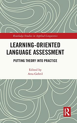 Learningoriented Language Assessment Putting Theory Into Practice 1st Edition Atta Gebril Editor