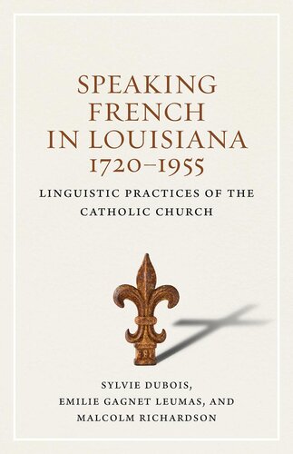 Speaking French In Louisiana 17201955 Sylvie Dubois Emilie Gagnet Leumas