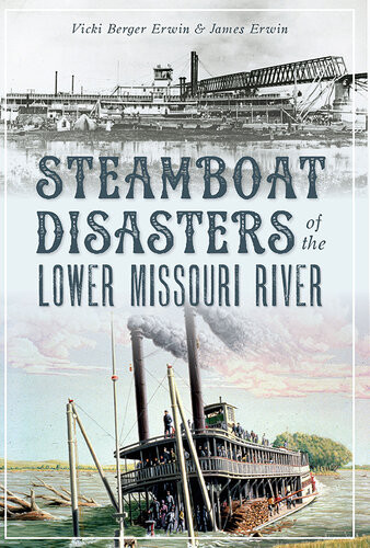 Steamboat Disasters Of The Lower Missouri River Vicki Berger Erwin