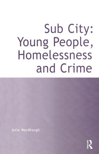 Sub City Young People Homelessness And Crime Julia Wardhaugh