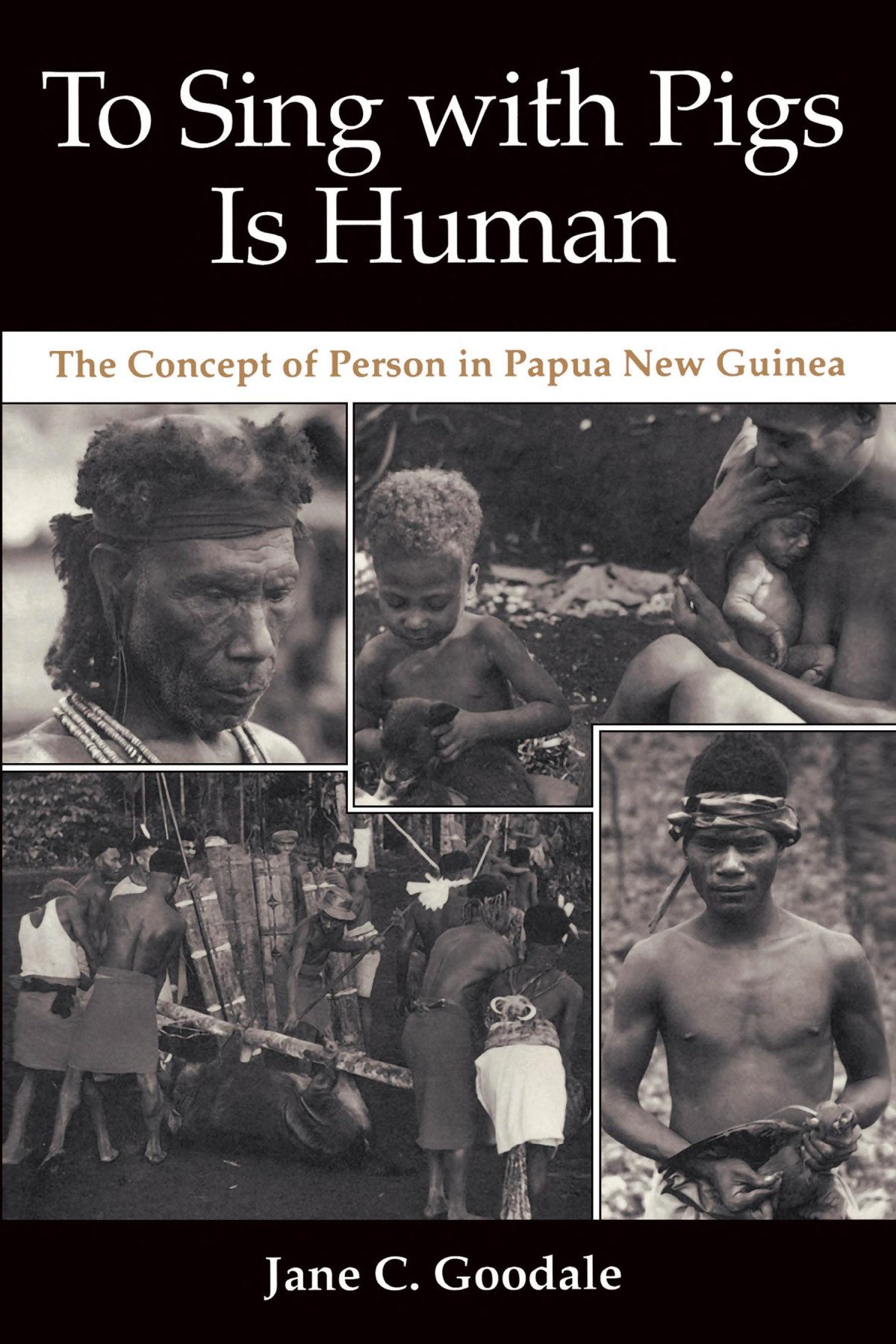 To Sing With Pigs Is Human The Concept Of Person In Papua New Guinea Jane C Goodale