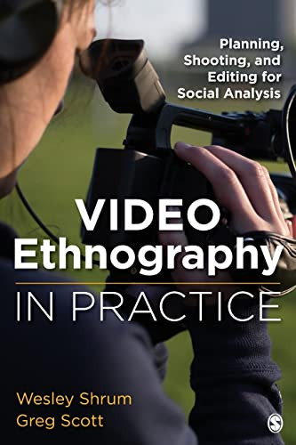 Video Ethnography In Practice 1st Edition Wesley Shrum Greg Scott