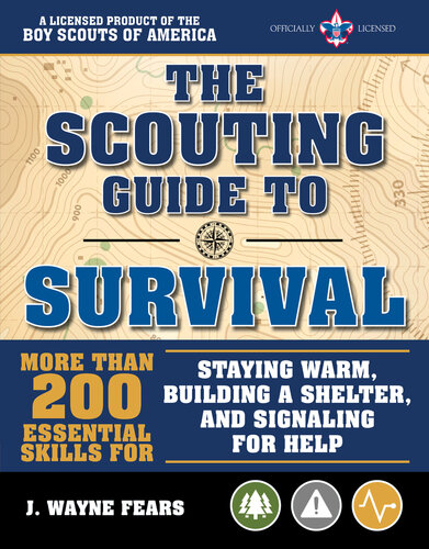 The Scouting Guide To Survival More Than 200 Essential Skills For Staying Warm Building A Shelter And Signaling For Help J Wayne Fears