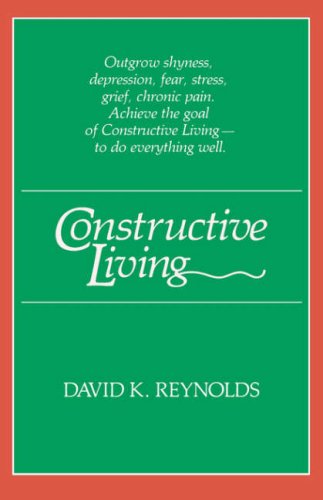 Constructive Living Outgrow Shyness Depression Fear Stress Grief Chronic Pain David K Reynolds