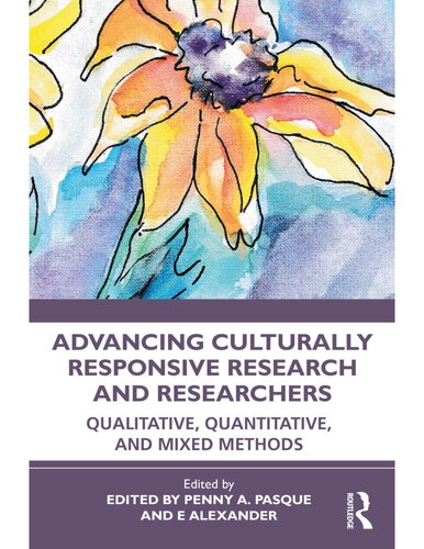 Advancing Culturally Responsive Research And Researchers Qualitative Quantitative And Mixed Methods Penny A Pasque