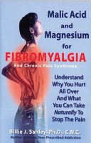 Malic Acid And Magnesium For Fibromyalgia And Chronic Pain Syndrome Understand Why You Hurt All Over And What You Can Take Naturally To Stop The Pain Billie J Sahley