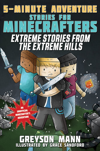 Extreme Stories From The Extreme Hills 5minute Adventure Stories For Minecrafters Greyson Mann