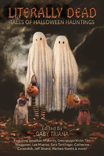 Literally Dead Tales Of Halloween Hauntings Gaby Triana Jonathan Maberry Gwendolyn Kiste Tim Waggoner Lee Murray Jeff Strand Catherine Cavendish Lisa Morton Alethea Kontis