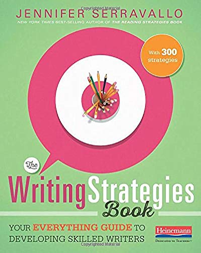 The Writing Strategies Book Your Everything Guide To Developing Skilled Writers Illustrated Serravallo