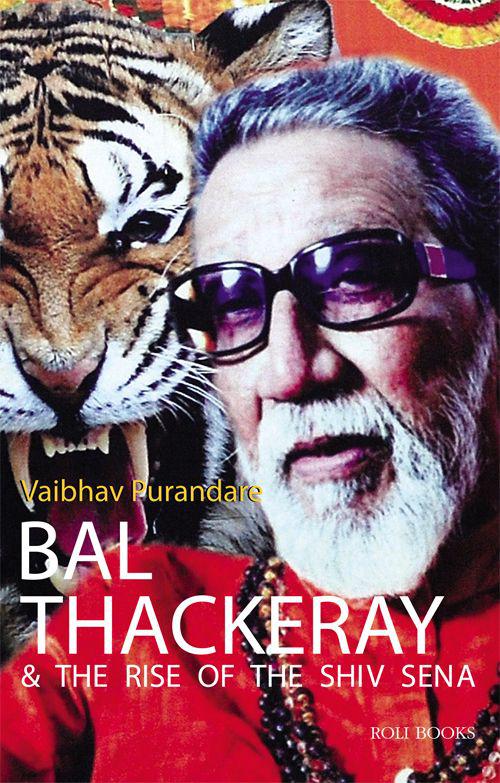 Bal Thackeray The Rise Of The Shiv Sena Vaibhav Purandare
