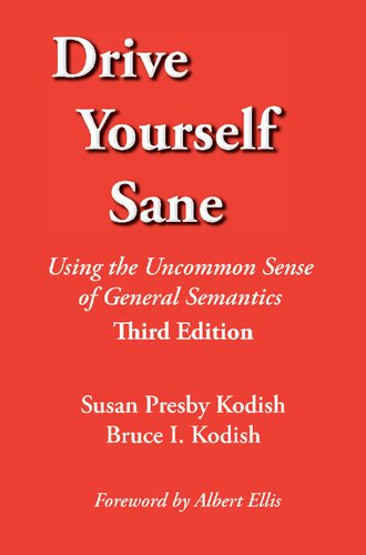 Drive Yourself Sane Using The Uncommon Sense Of General Semantics 3rd Edition Susan Presby Kodish