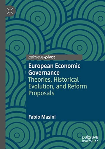 European Economic Governance Theories Historical Evolution And Reform Proposals Fabio Masini