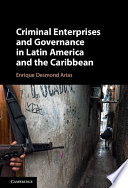 Criminal Enterprises And Governance In Latin America And The Caribbean Enrique Desmond Arias