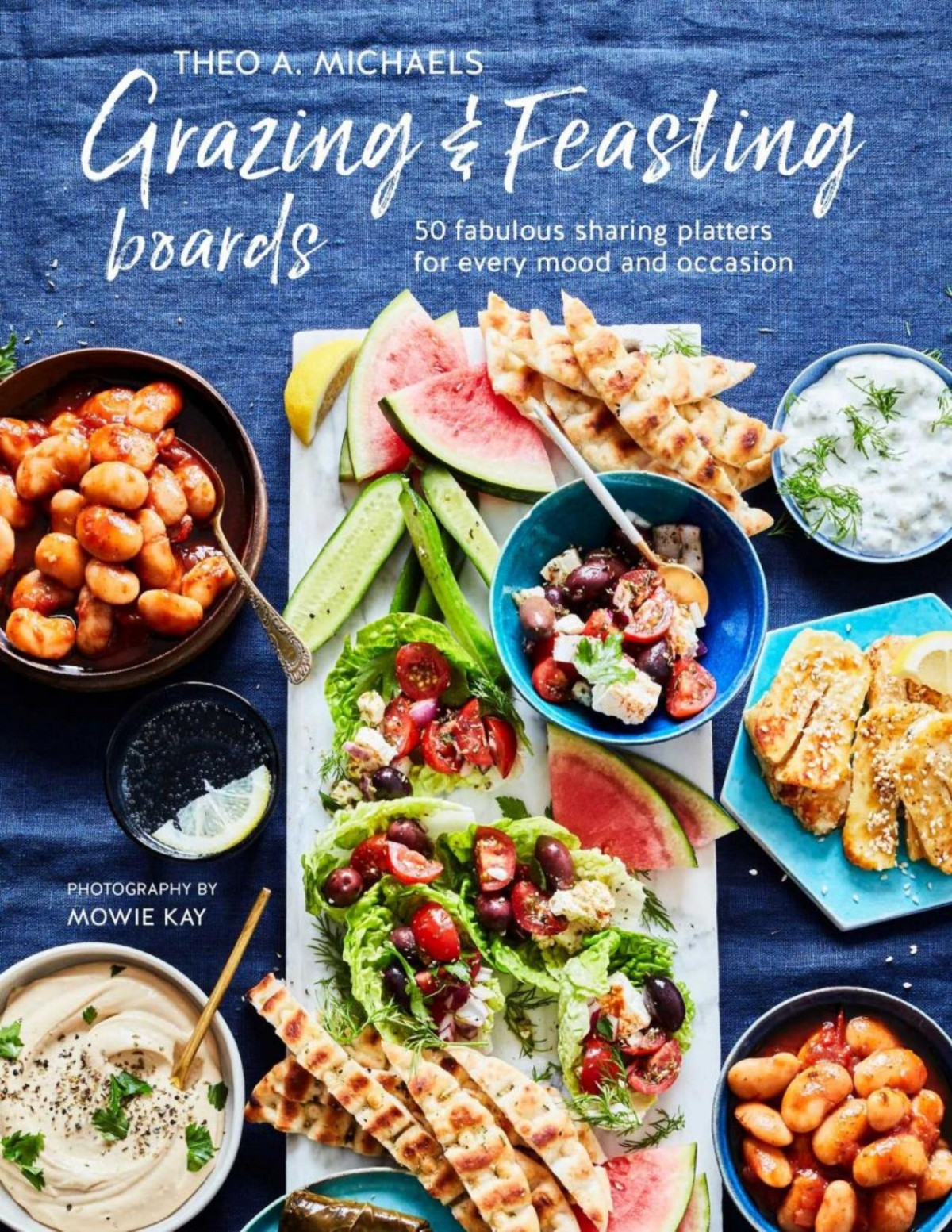 Grazing Feasting Boards 50 Fabulous Sharing Platters For Every Mood And Occasion Theo A Michaels
