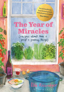The Year Of Miracles Recipes About Love Grief Growing Things Ella Risbridger