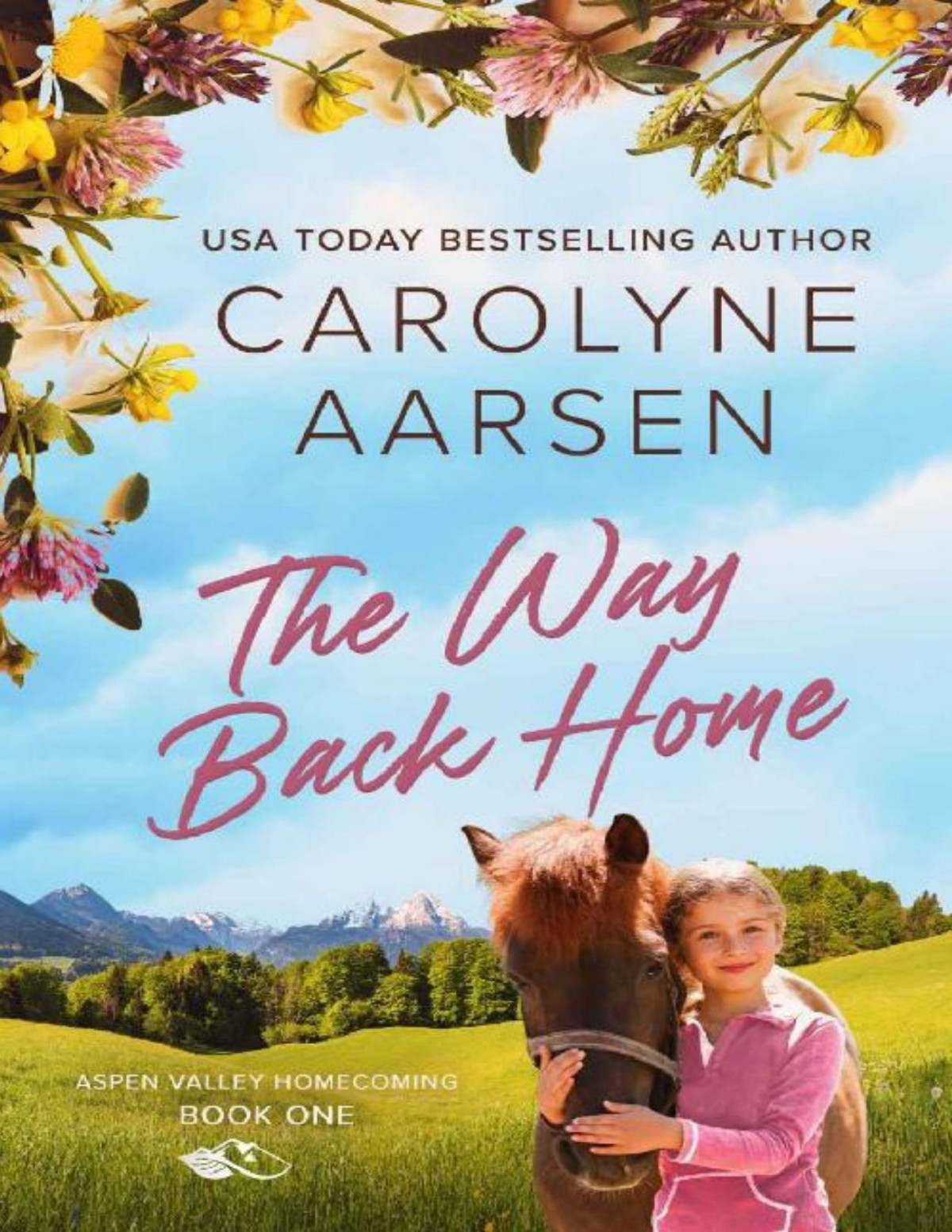 The Way Back Home A Sweet Small Town Romance Aspen Valley Homecoming Book 1 Carolyne Aarsen