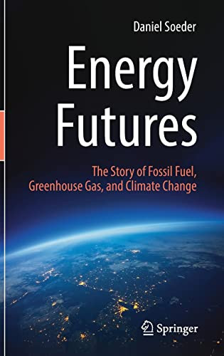Energy Futures The Story Of Fossil Fuel Greenhouse Gas And Climate Change Daniel Soeder