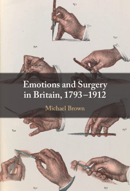 Emotions And Surgery In Britain 17931912 Michael Brown