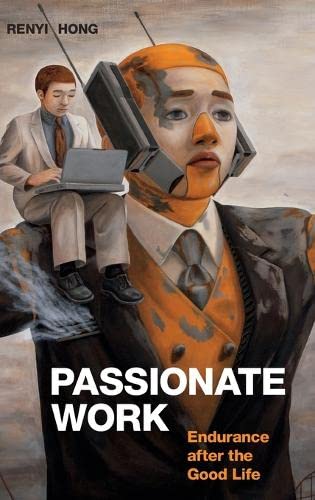 Passionate Work Endurance After The Good Life Renyi Hong