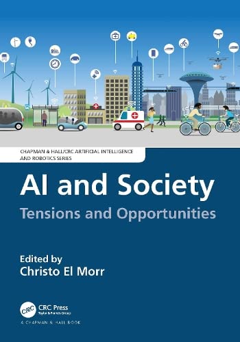 Ai And Society Tensions And Opportunities Chapman Hallcrc Artificial Intelligence And Robotics Series 1st Edition Christo El Morr