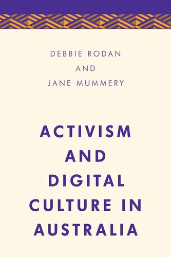 Activism And Digital Culture In Australia Debbie Rodan Jane Mummery