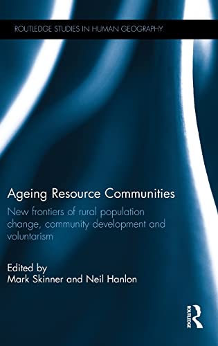 Ageing Resource Communities New Frontiers Of Rural Population Change Community Development And Voluntarism Mark Skinner