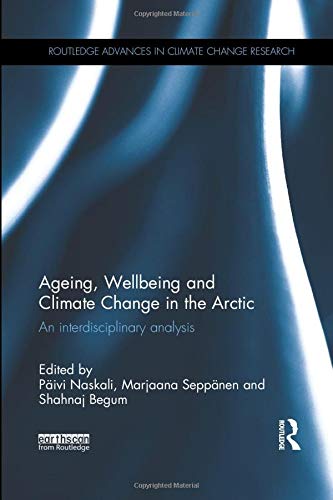 Ageing Wellbeing And Climate Change In The Arctic An Interdisciplinary Analysis Paivi Naskali