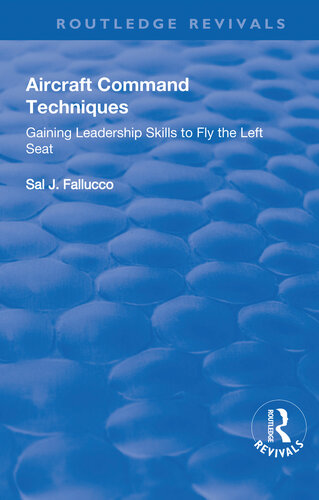 Aircraft Command Techniques Gaining Leadership Skills To Fly The Left Seat Sal J Fallucco