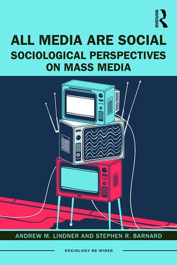 All Media Are Social Sociological Perspectives On Mass Media Andrew M Lindner Stephen R Barnard