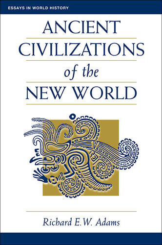 Ancient Civilizations Of The New World Richard E W Adams