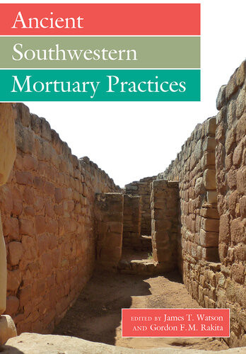 Ancient Southwestern Mortuary Practices James T Watson Gordon F M Rakita