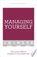 Managing Yourself In A Week The Success Toolkit For Managers In Seven Simple Steps Martin Manser