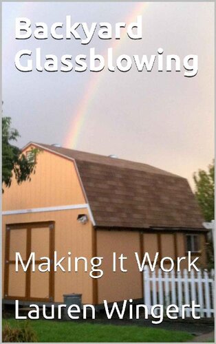 Backyard Glassblowing Making It Work Wingert Lauren