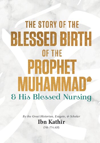 The Story Of The Blessed Birth Of The Prophet Muhammad And His Blessed Nursing 1st Edition Ibn Kathr