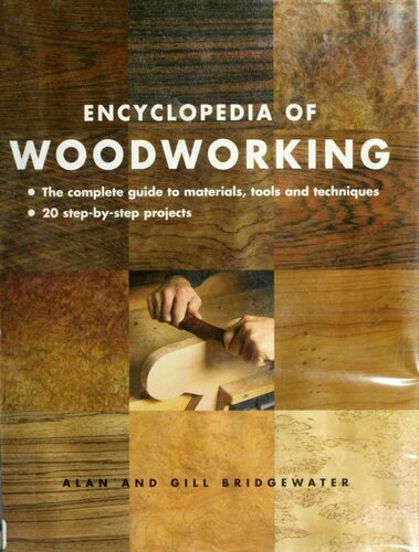 Encyclopedia Of Woodworking The Complete Guide To Materials Tools And Techniques Alan Bridgewater