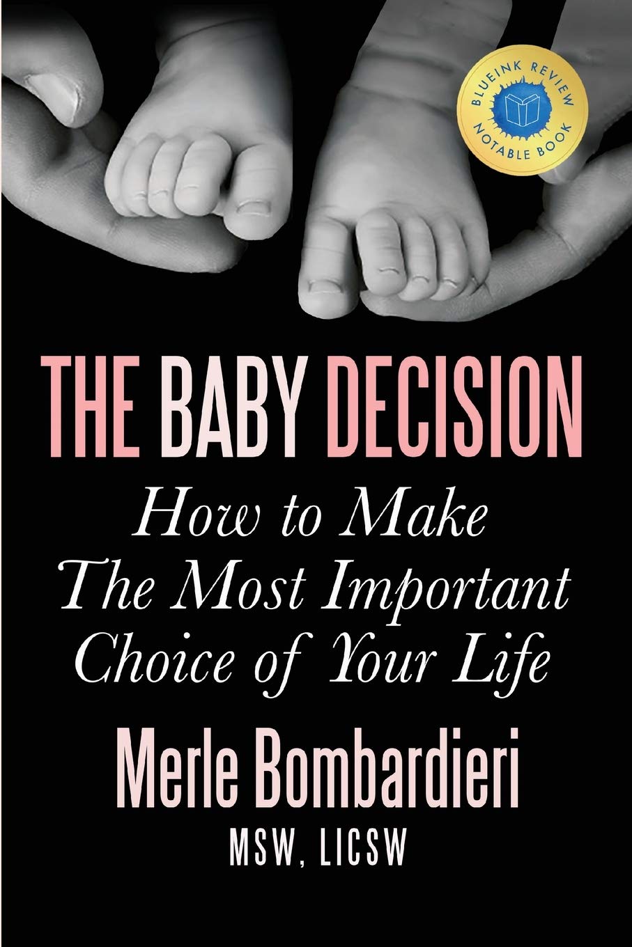 The Baby Decision How To Make The Most Important Choice Of Your Life 2nd Edition Merle Bombardieri