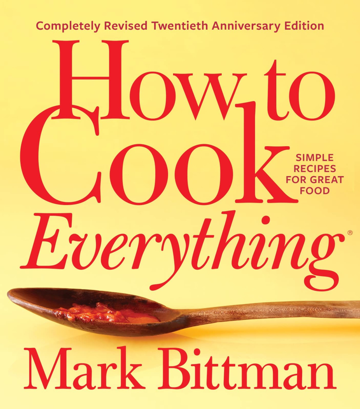 How To Cook Everythingcompletely Revised Twentieth Anniversary Edition Simple Recipes For Great Food 20th Anniversary Mark Bittman