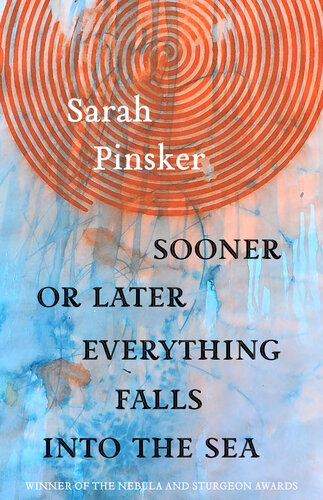 Sooner Or Later Everything Falls Into The Sea Sarah Pinsker