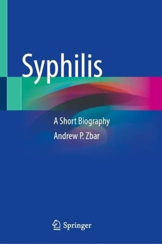 Syphilis A Short Biography Andrew P Zbar