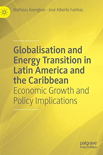 Globalisation And Energy Transition In Latin America And The Caribbean Economic Growth And Policy Implications Matheus Koengkan