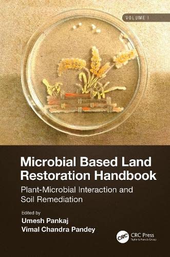 Microbial Based Land Restoration Handbook Volume 1 Plantmicrobial Interaction And Soil Remediation Umesh Pankaj