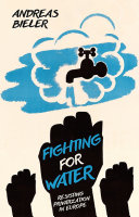 Fighting For Water Resisting Privatization In Europe Andreas Bieler