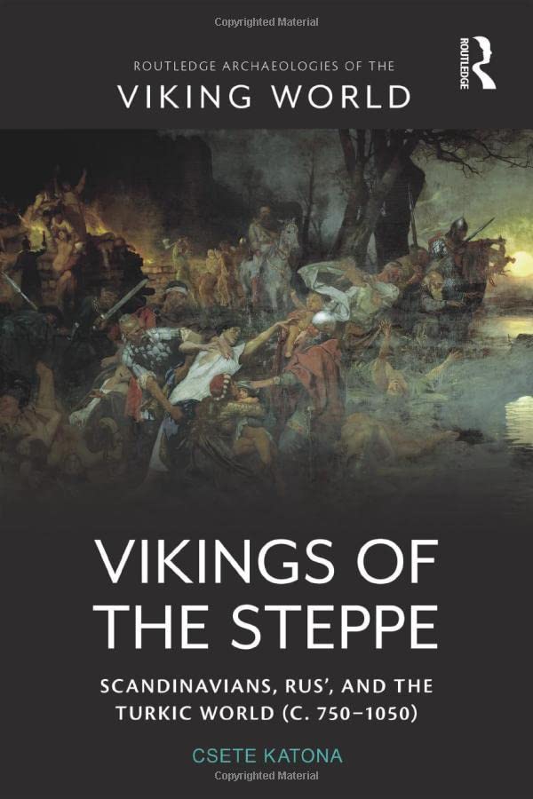Vikings Of The Steppe Scandinavians Rus And The Turkic World C 7501050 Csete Katona