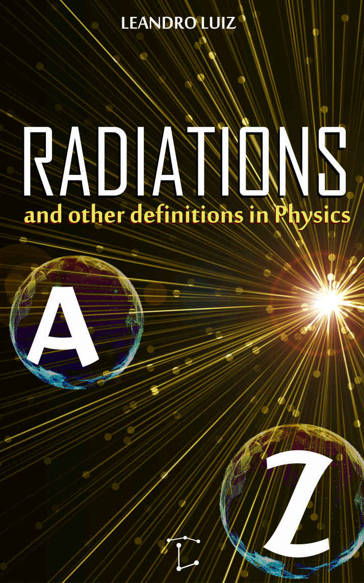 Radiations And Other Definitions In Physics From A To Z Leandro Luiz