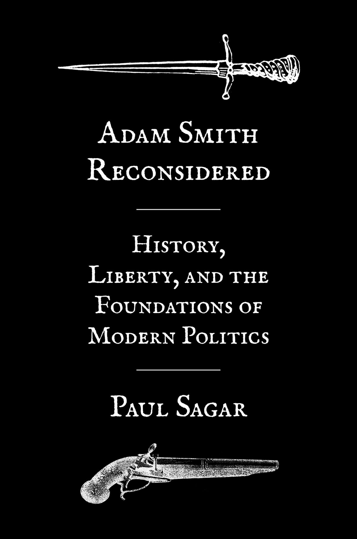 Adam Smith Reconsidered History Liberty And The Foundations Of Modern Politics Paul Sagar